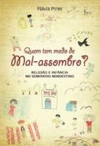 Quem tem medo de mal-assombro: Religião e Infância no semiárido nordestino Quem tem medo de mal-assombro: Religião e Infância no semiárido nordestino