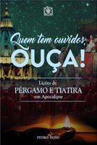 Quem tem Ouvidos, Ouça! Lições de PÉRGAMO e TIATIRA em Apocalipse