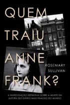 Quem Traiu Anne Frank: a Investigação Definitiva Sobre a Morte Da Autora Do Diário Mais Famoso Do M - HARPERCOLLINS