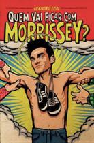 QUEM VAI FICAR COM MORRISSEY Autor: LEAL, LEANDRO - EDIÇOES IDEAL