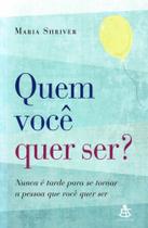 Quem Voce Quer Ser? - Nunca E Tarde Para Se Tornar A Pessoa Que Voce Quer Ser - Sextante