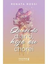 Querido diário, hoje eu chorei