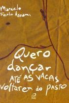 Quero Dançar Até as Vacas Voltarem do Pasto - EDITORA DRACO Quero Dançar Até as Vacas Voltarem do Pasto - EDITORA DRACO