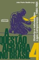 Questão Agrária no Brasil, A - V.4 - História e natureza das Ligas Camponesas: 1954-1964