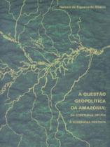 Questao geopolitica da amazonia, a