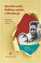 Questão Social, Políticas Sociais e Direitos Já - Reflexões para Mudar o Brasil