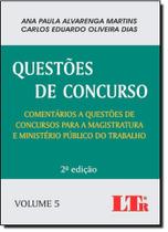 Questões de Concurso: Comentários a Questões de Concurso Para a Magistratura e Ministério Público do Trabalho - Vol.5 - LTR