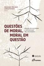 Questões De Moral, Moral Em Questão - Estudos De Antropologia E Sociologia Das Moralidades Questões De Moral, Moral Em Questão - Estudos De Antropologia E Sociologia Das Moralidades