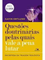 Questões doutrinárias pelas quais vale a pena lutar Questões doutrinárias pelas quais vale a pena lutar