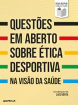 Questões em Aberto sobre Ética Desportiva - Na visão da saúde