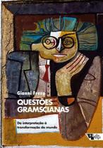 Questões Gramscianas - Da Interpretação à Transformação do Mundo