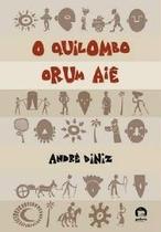 Quilombo Orum Aiê, O Quilombo Orum Aiê, O