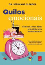 Quilos Emocionais - Como Se Livrar Deles Sem Dieta Nem Medicamentos