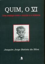 Quim, O Vi. Uma Analogia Entre O Esporte e A Violência Quim, O Vi. Uma Analogia Entre O Esporte e A Violência