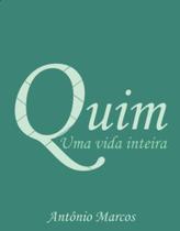 Quim uma vida inteira - Antônio Marcos Quim uma vida inteira - Antônio Marcos