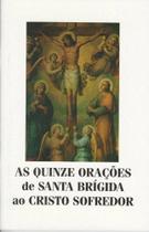 Quinze Oracoes De Santa Brigida Ao Cristo Sofredor, As - MARLENE CALDEIRA
