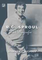 R. C. Sproul A Biografia Stephen J. Nichols