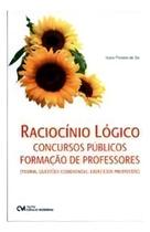Raciocínio Lógico - Concursos Públicos - Formação de Professores - Teoria, Questões Comentadas e Exe Sortido