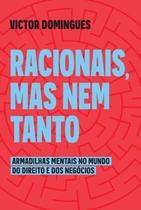 Racionais, Mas Nem Tanto - Armadilhas Mentais no Mundo do Direito e Dos Negócios Racionais, Mas Nem Tanto - Armadilhas Mentais no Mundo do Direito e Dos Negócios