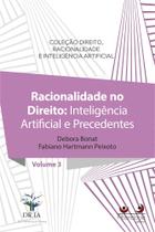 Racionalidade No Direito - Inteligência Artificial e Precedentes - Vol. 3 - ALTERIDADE