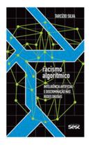 Racismo Algorítmico - Inteligência Artificial e Discriminação Das Redes Digitais Racismo Algorítmico - Inteligência Artificial e Discriminação Das Redes Digitais