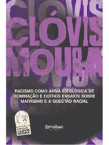 Racismo como arma ideológica de dominação e outros ensaios sobre marxismo e a questão racial Racismo como arma ideológica de dominação e outros ensaios sobre marxismo e a questão racial