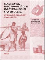 Racismo, escravidão e capitalismo no brasil Racismo, escravidão e capitalismo no brasil