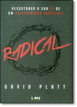 Radical: Resgatando a sua Fé de um Cristianismo Impotente - LAN EDITORA