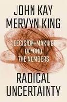 Radical Uncertainty Decision-Making Beyond The Numbers - WW Norton