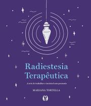 Radiestesia Terapêutica - A Arte De Trabalhar o Invisível Sem Paranóia