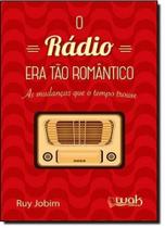 Rádio Era Tão Romântico: As Mudanças Que o Tempo Trouxe - WAK