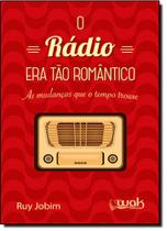 Rádio Era Tão Romântico: As Mudanças Que o Tempo Trouxe - WAK