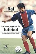 Raí Para ser Jogador de Futebol Dicas de um campeão para você... - Editora Senac Rio Raí Para ser Jogador de Futebol Dicas de um campeão para você... - Editora Senac Rio