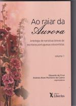 Raiar da Aurora, Ao: Antologia de narrativas breves de escritoras portuguesas oitocentistas - Vol.1
