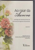 Raiar da Aurora, Ao: Antologia de narrativas breves de escritoras portuguesas oitocentistas - Vol.2 - LIBER ARS