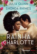 Rainha Charlotte - A História de Amor Que Veio Antes dos Bridgertons e Que Mudou a Alta Sociedade. Rainha Charlotte - A História de Amor Que Veio Antes dos Bridgertons e Que Mudou a Alta Sociedade.