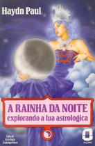 Rainha Da Noite,a - Explorando a Lua Astrológica