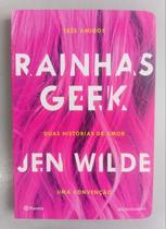 Rainhas geek: Três amigos. Duas histórias de amor. Uma convenção por: Jen Wilde / 2018