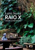 Raio X. Relendo A Mim Mesma Raio X. Relendo A Mim Mesma