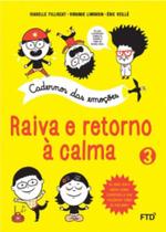 Raiva e Retorno À Calma - Cadernos das Emoções Vol. 3 - FTD