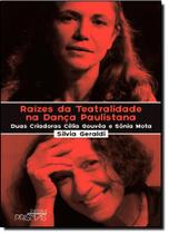 Raízes da Teatralidade na Dança Paulistana: Duas Criadoras Célia Gouvêa e Sônia Mota