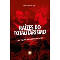 Raízes do Totalitarismo: uma visão a partir de Mises e Hayek (Guilherme Paoliello) - Danúbio