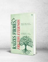 Raízes Firmes, Frutos Eternos - Descobrindo a arte da criação de filhos - EDITORA CRUZ Raízes Firmes, Frutos Eternos - Descobrindo a arte da criação de filhos - EDITORA CRUZ