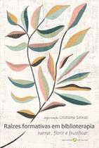 Raizes formativas em biblioterapia: Narrar, florir e frutificar