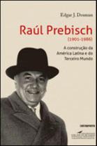 Raul prebisch (1901-1986) - a construçao da america latina e do terceiro mundo
