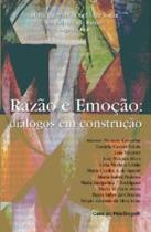 Razão e Emoção: Diálogos Em Construção Razão e Emoção: Diálogos Em Construção