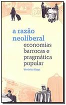 Razao neoliberal: eco. bar. e pragmatica popular,a - ELEFANTE EDITORA