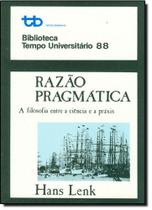 Razão Pragmática - A Filosofia Entre a Ciência e a Práxis - TEMPO BRASILEIRO