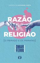 Razão X Religião Razão X Religião