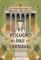 Ré Volução No País Do Carnaval - O Julgamento Final De Uma Nação Fantasiada De Democracia Ré Volução No País Do Carnaval - O Julgamento Final De Uma Nação Fantasiada De Democracia